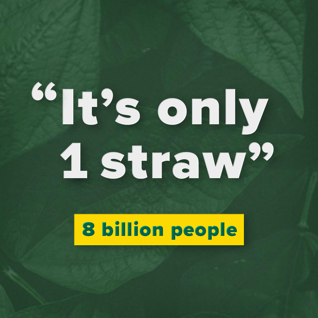 it takes only one straw, said 8 billion people